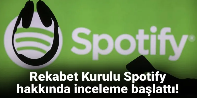 Spotify'a Rekabet Kurulundan Soruşturma! Neler Oluyor?