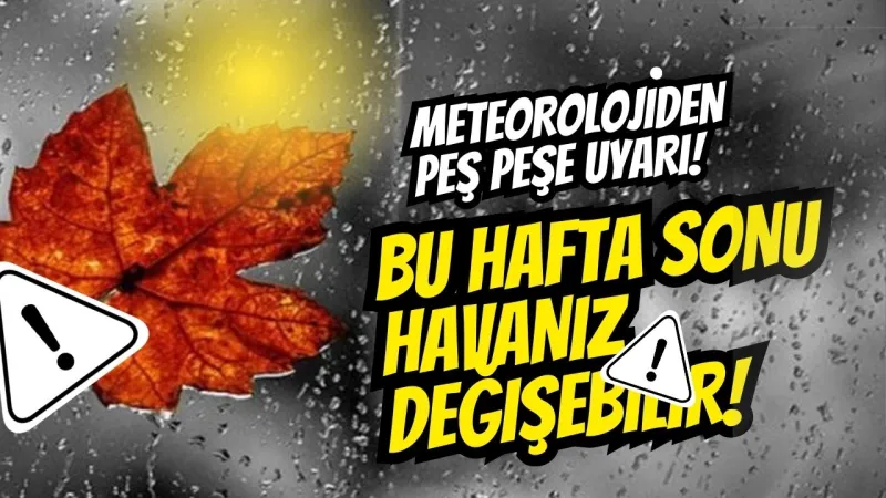 Bu Hafta Sonu Havanız Değişebilir! Hazırlıklı Olun