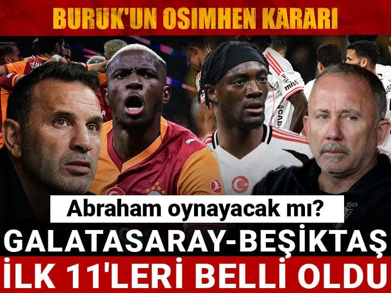 Galatasaray Beşiktaş ilk 11'ler: Buruk'un Osimhen kararı! Abraham oynayacak mı?