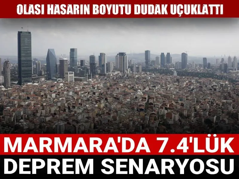 Marmara'da 7.4'lük deprem senaryosu: Olası hasarın boyutu dudak uçuklattı
