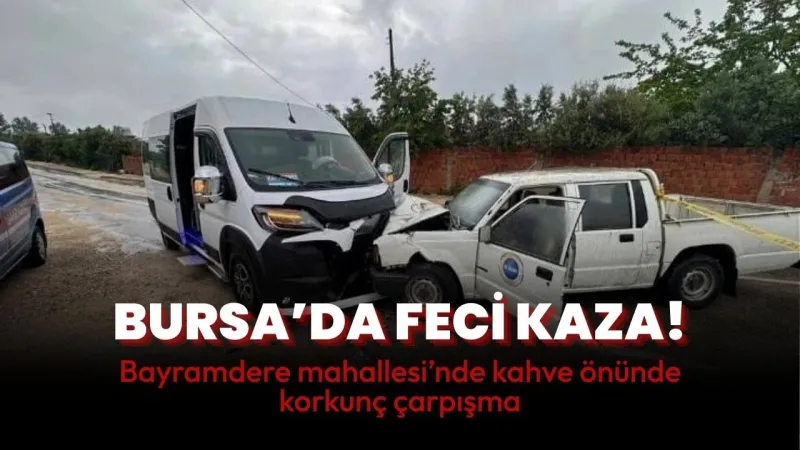 Feci Kaza Bursa'yı Yasa Boğdu! Minibüs Kamyonetle Çarpıştı