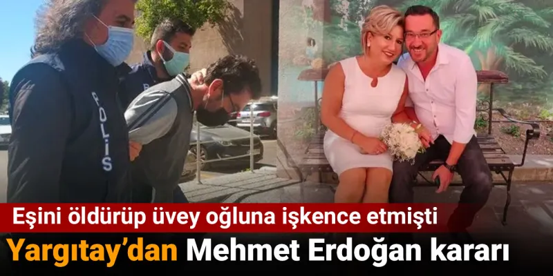 Eşini Öldüren Mehmet Erdoğan'a Şok Karar! Yargıtay Ne Dedi?