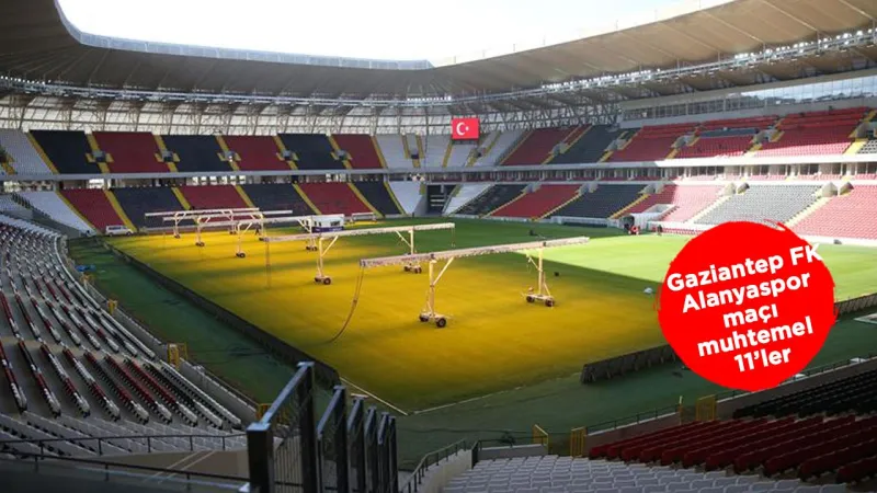 Gaziantep FK Alanya Maçı: İlk 11'ler Belli Oldu Mu? Şok İddia!