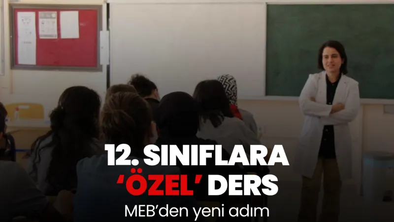 MEB'den 12. Sınıflara Sürpriz Ders! Üniversite Hayalleri Gerçek mi Oluyor?