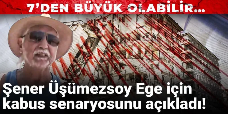 Ege'de Deprem Kabusu! Şener Üşümezsoy'dan Korkutan Uyarı